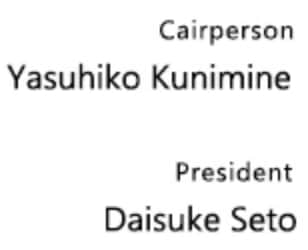 Cairperson Yasuhiko Kunimine President Daisuke Seto
